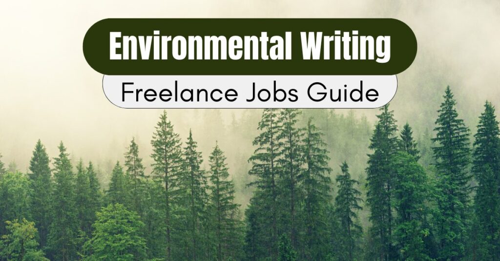 Environmental Writing Freelance Job Guide Platforms, Success Tips and much more!