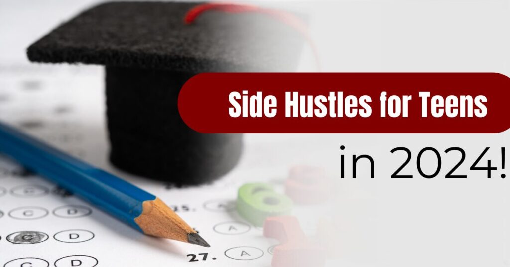 Some Best Side Hustles for Teens in 2024