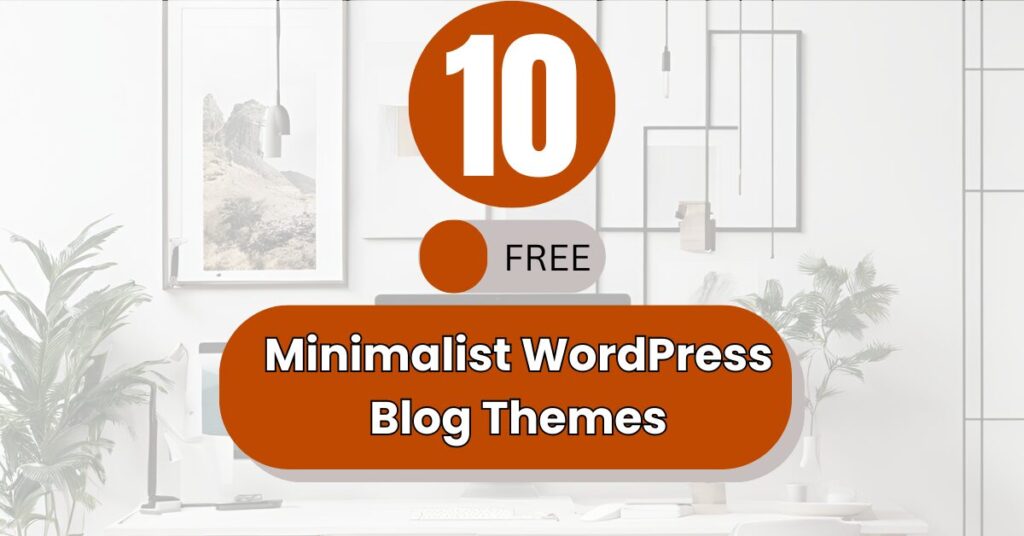 Top 10 Free Minimalist WordPress Blog Themes in 2025